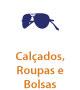 Calçado, Roupas e Bolsas