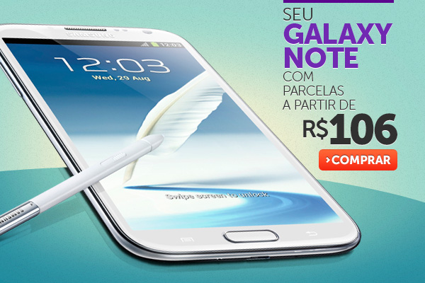 Seu Galaxy Note com parcelas a partir de R$ 106