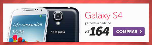 Galaxy S4 parcelas a partir de R$ 164